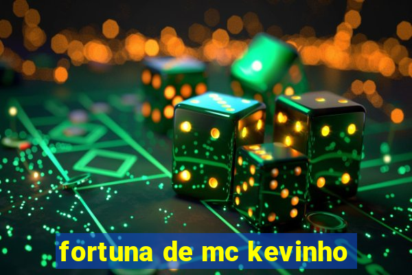 fortuna de mc kevinho